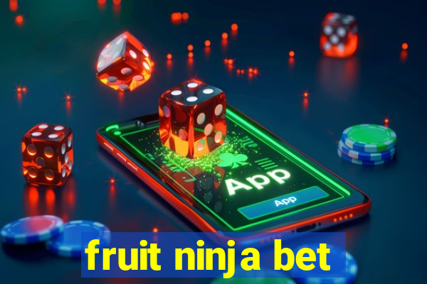 fruit ninja bet